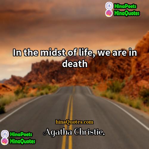 Agatha Christie Quotes | In the midst of life, we are